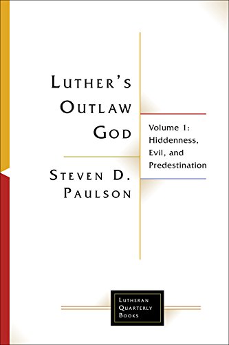 Luther's Outlaw God: Hiddenness, Evil, and Predestination: Volume 1: Hiddenness, Evil, and Predestination (Lutheran Quarterly Books, Band 1) von Fortress Press